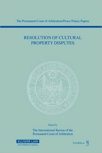Resolution of Cultural Property Disputes - The International Bureau of the Permanent Court of Arbitration - Books - Kluwer Law International - 9789041122889 - August 13, 2004