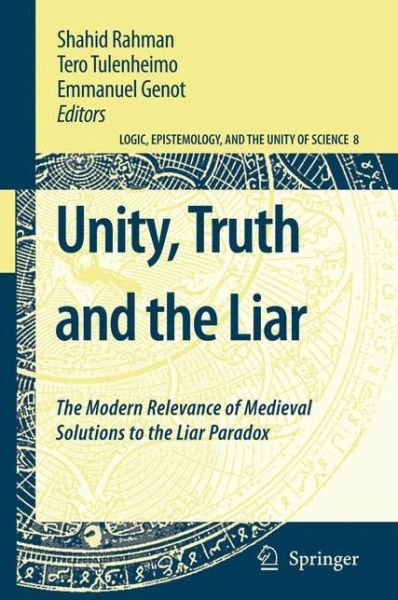 Cover for Shahid Rahman · Unity, Truth and the Liar: The Modern Relevance of Medieval Solutions to the Liar Paradox - Logic, Epistemology, and the Unity of Science (Paperback Book) [Softcover reprint of hardcover 1st ed. 2008 edition] (2010)