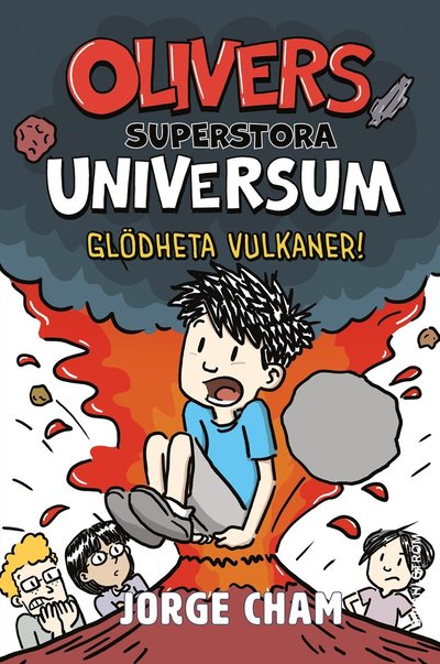 Olivers superstora universum. Glödheta vulkaner! - Jorge Cham - Books - B. Wahlströms - 9789132215889 - March 21, 2025