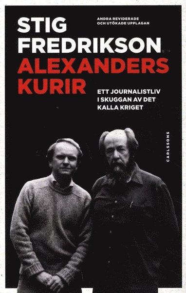 Cover for Fredrikson Stig · Alexanders kurir : ett journalistliv i skuggan av det kalla kriget (2.uppl.) (Gebundesens Buch) (2011)