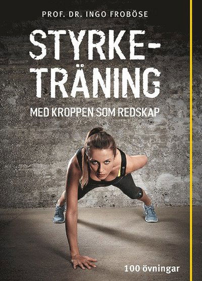 Cover for Ingo Froböse · Styrketräning med kroppen som redskap : över 100 supereffektiva övningar utan redskap (Bound Book) (2015)