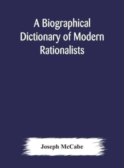 A biographical dictionary of modern rationalists - Joseph McCabe - Bücher - Alpha Edition - 9789354174889 - 10. Oktober 2020