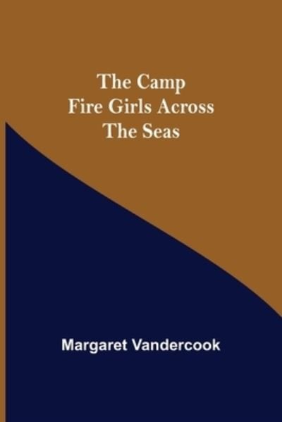 Cover for Margaret Vandercook · The Camp Fire Girls Across The Seas (Pocketbok) (2021)