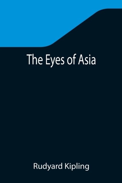 Cover for Rudyard Kipling · The Eyes of Asia (Taschenbuch) (2021)