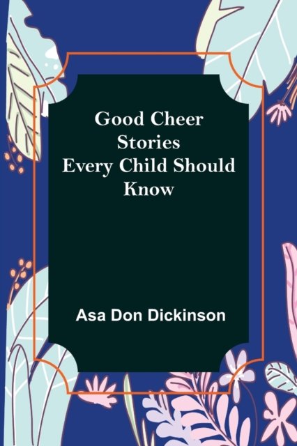 Cover for Asa Don Dickinson · Good Cheer Stories Every Child Should Know (Paperback Bog) (2022)