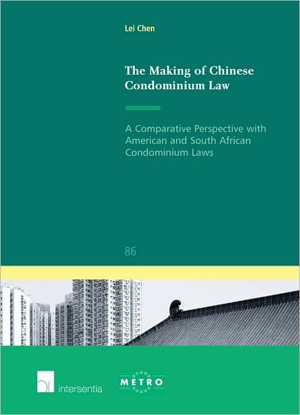 Cover for Lei Chen · The Making of Chinese Condominium Law: A Comparative Perspective with American and South African Condominium Laws - IUS Commune: European and Comparative Law Series (Paperback Bog) (2010)