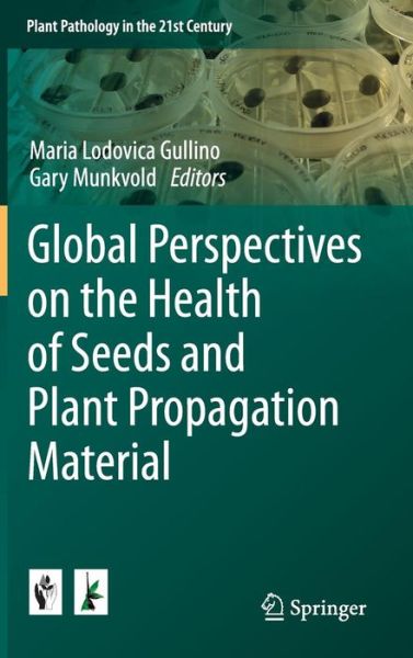 Maria Lodovica Gullino · Global Perspectives on the Health of Seeds and Plant Propagation Material - Plant Pathology in the 21st Century (Hardcover Book) [2014 edition] (2014)