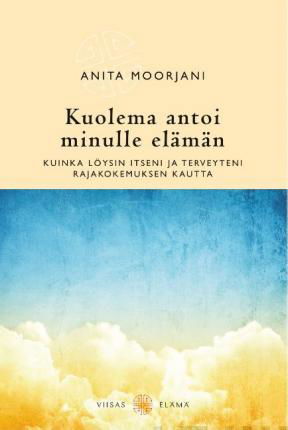 Cover for Anita Moorjani · Kuolema antoi minulle elämän (Paperback Bog) (2013)