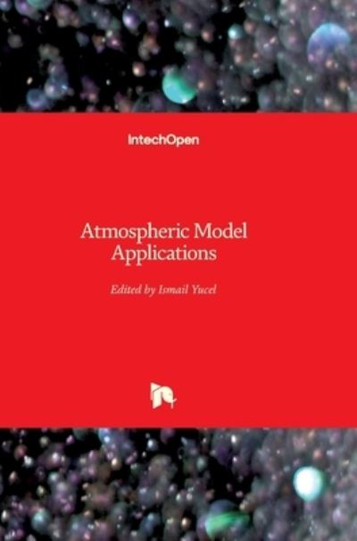 Atmospheric Model Applications - Ismail Yucel - Books - In Tech - 9789535104889 - April 4, 2012