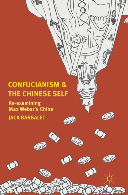Confucianism and the Chinese Self: Re-examining Max Weber's China - Jack Barbalet - Books - Springer Verlag, Singapore - 9789811062889 - October 18, 2017