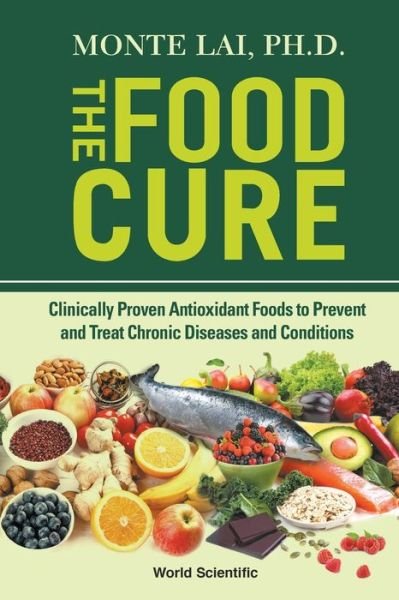 Cover for Lai, Monte (Medical College Of Wisconsin, Usa) · Food Cure, The: Clinically Proven Antioxidant Foods To Prevent And Treat Chronic Diseases And Conditions (Paperback Bog) (2020)
