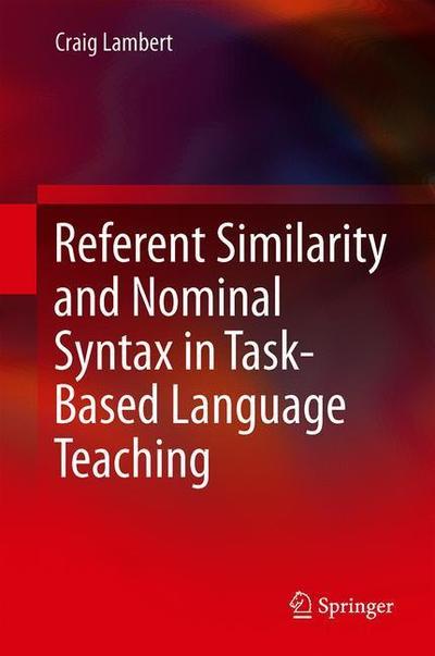 Cover for Craig Lambert · Referent Similarity and Nominal Syntax in Task-Based Language Teaching (Hardcover Book) [2019 edition] (2019)