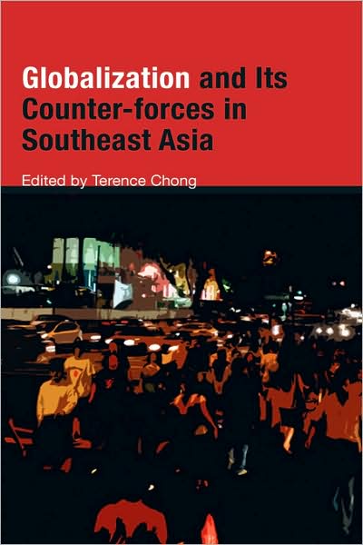 Globalization and Its Counter-forces in Southeast Asia - Terence Chong - Books - ISEAS - 9789812304889 - February 29, 2008