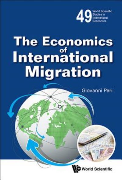 Cover for Peri, Giovanni (Univ Of California, Davis, Usa) · Economics Of International Migration, The - World Scientific Studies in International Economics (Paperback Book) (2016)