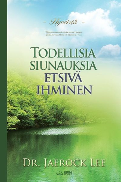 Todellisia siunauksia etsiva ihminen (Finnish) - Lee Jaerock - Kirjat - Urim Books USA - 9791126305889 - torstai 20. helmikuuta 2020