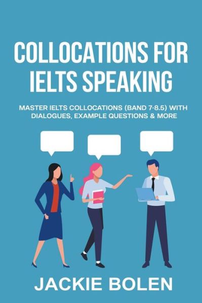 Cover for Jackie Bolen · Collocations for IELTS Speaking: Master IELTS Collocations (Band 7-8.5) With Dialogues, Example Questions &amp; More (Paperback Book) (2021)