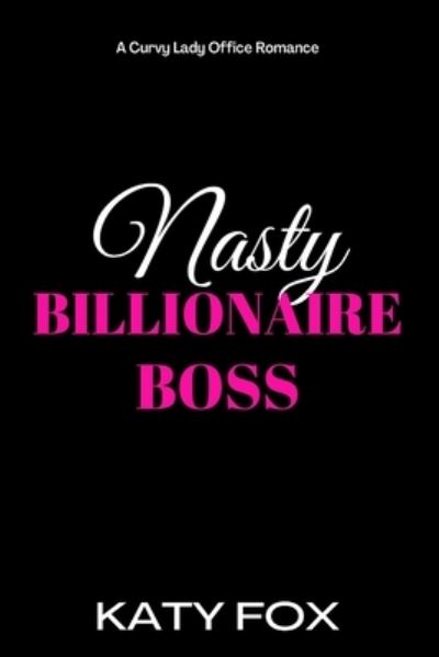 Cover for Katy Fox · Nasty Billionaire Boss: A Curvy Lady Office Romance - Nasty Billionaire (Pocketbok) (2022)