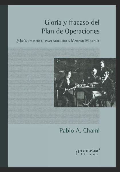 Cover for Pablo Andres Chami · Gloria y fracaso del Plan de Operaciones: ?Quien escribio el plan atribuido a Mariano Moreno? (Paperback Book) (2021)