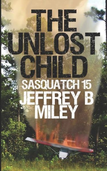 Cover for Jeffrey B Miley · Sasquatch 15: The Unlost Child - Sasquatch Adventures (Taschenbuch) (2021)