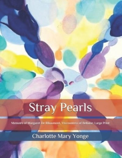 Cover for Charlotte Mary Yonge · Stray Pearls: Memoirs of Margaret De Ribaumont, Viscountess of Bellaise: Large Print (Paperback Book) (2020)