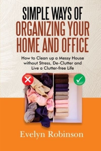 Cover for Evelyn Robinson · Simple Ways of Organizing Your Home and Office (Paperback Book) (2020)