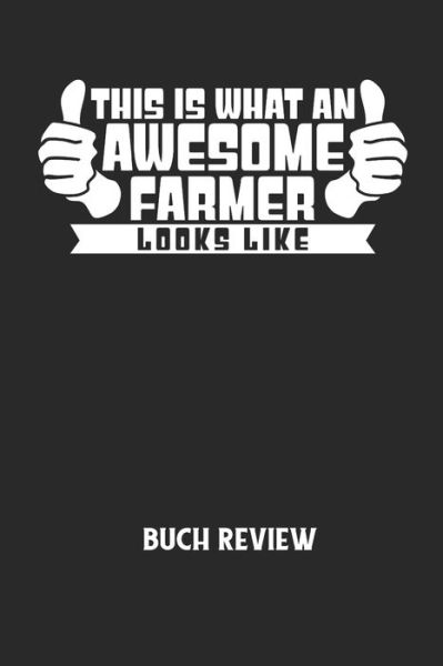 THIS IS WHAT AN AWESOME FARMER LOOKS LIKE - Buch Review - Buchreview Notizbuch - Książki - Independently Published - 9798605500889 - 28 stycznia 2020