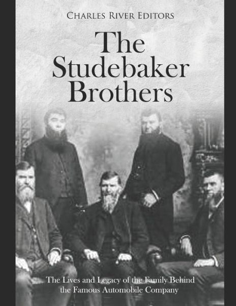 The Studebaker Brothers - Charles River Editors - Boeken - Independently Published - 9798606785889 - 30 januari 2020