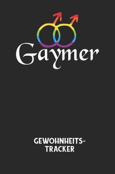 GAYMER - Gewohnheitstracker - Gewohnheitstracker Notizbuch - Livres - Independently Published - 9798613389889 - 13 février 2020