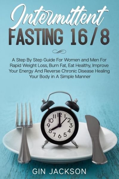 Intermittent Fasting 16/8 - Gin Jackson - Bøker - Independently Published - 9798620574889 - 2. mars 2020