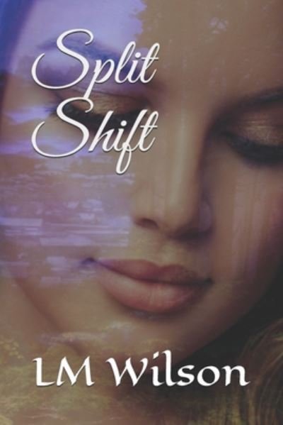 Split Shift - LM Wilson - Books - Independently Published - 9798634658889 - July 29, 2020