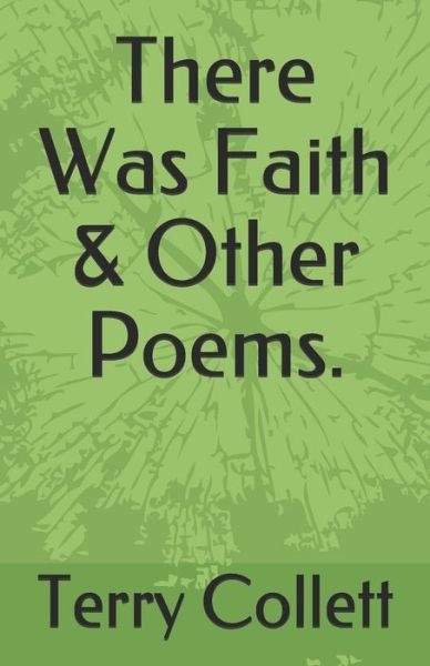 Cover for Terry Collett · There Was Faith &amp; Other Poems. (Paperback Book) (2020)