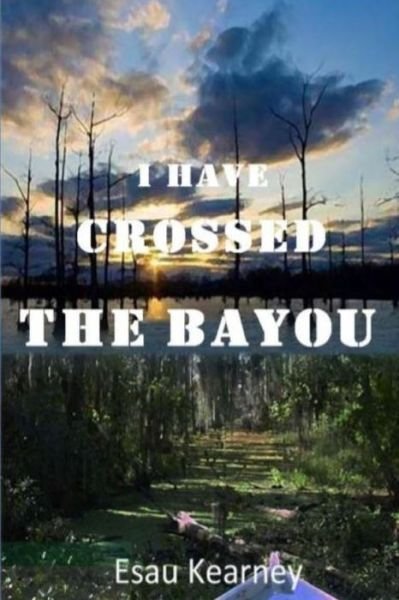 Cover for Esau Kearney · I Have Crossed the Bayou (Paperback Book) (2013)