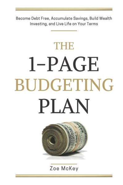 Cover for Zoe McKey · The 1-Page Budgeting Plan: Become Debt Free, Accumulate Savings, Build Wealth Investing, and Live Life on Your Terms - Financial Freedom (Paperback Book) (2020)