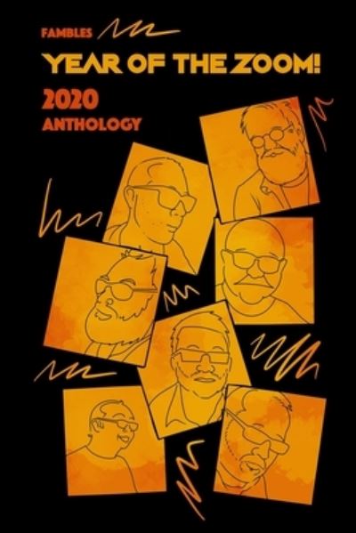 Cover for Rylan John Cavell · Year Of The Zoom!: Fambles 2020 Anthology - Fambles Anthologies and Collections (Pocketbok) (2020)