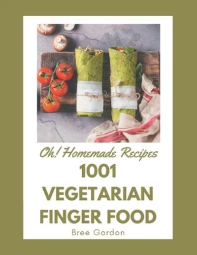 Cover for Bree Gordon · Oh! 1001 Homemade Vegetarian Finger Food Recipes (Paperback Book) (2020)
