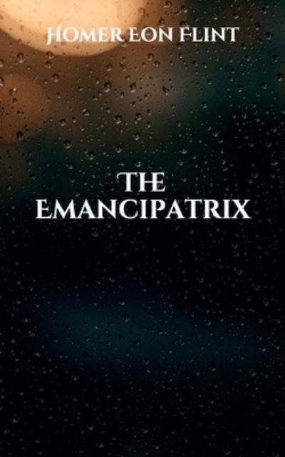 Cover for Homer Eon Flint · The Emancipatrix (Paperback Book) (2021)