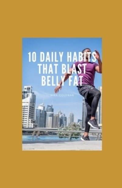 Cover for Nira Coleman · 10 Daily Habits That Blast Belly Fat (Paperback Bog) (2021)