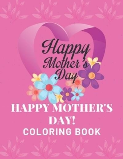 Cover for Af Book Publisher · Happy Mother's Day Coloring Book: happy mothers day coloring book: kids Or All Ages Coloring Book (Paperback Book) (2021)