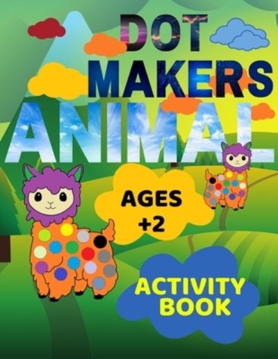 Cover for San Khalidko · Animal Dot Makers Activity Book Ages +2: Animal Dot Markers Coloring Book for kids, toddlers and preschool, Easy Guided BIG DOTS, Art Paint Activity Coloring Book (Paperback Book) (2021)