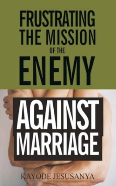 Cover for Kayode Jesusanya · Frustrating the Mission of the Enemy Against Marriage (Pocketbok) (2021)