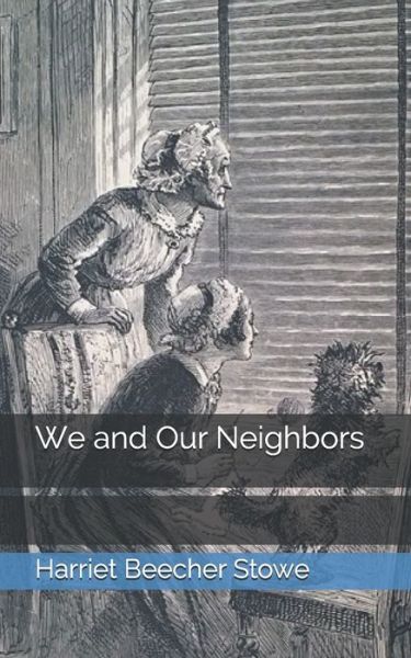 Cover for Professor Harriet Beecher Stowe · We and Our Neighbors (Paperback Book) (2021)