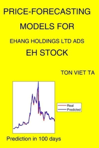 Cover for Ton Viet Ta · Price-Forecasting Models for Ehang Holdings Ltd Ads EH Stock (Paperback Book) (2021)