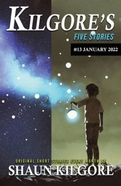 Kilgore's Five Stories #13: January 2022 - Kilgore's Five Stories - Shaun Kilgore - Boeken - Independently Published - 9798795489889 - 4 januari 2022