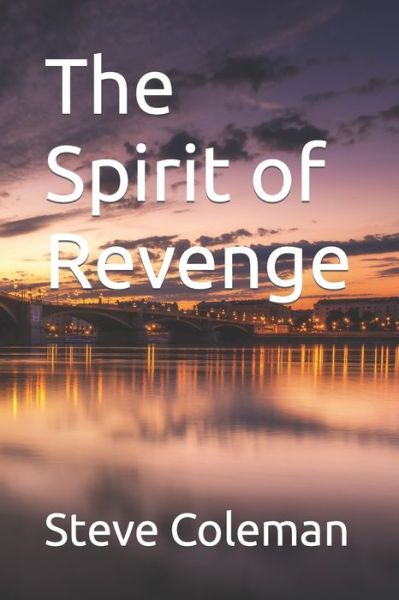 The Spirit of Revenge - Spirit - Steve Coleman - Boeken - Independently Published - 9798829535889 - 18 mei 2022