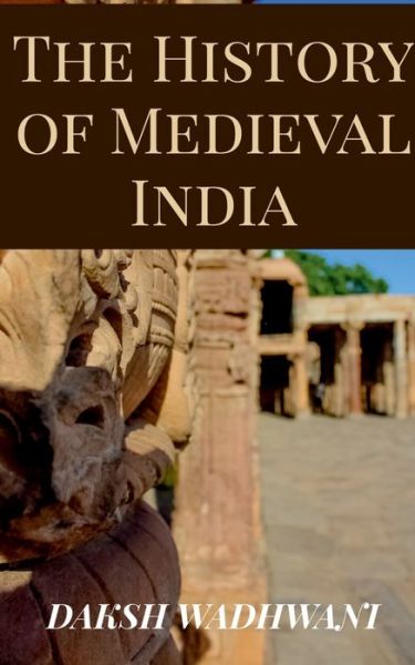 Cover for Daksh Wadhwani · The History of Medieval India (Paperback Book) (2021)