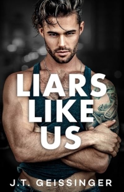 Liars Like Us - Morally Gray - J T Geissinger - Książki - J.T. Geissinger Inc. - 9798985316889 - 21 maja 2023