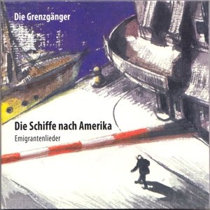 Cover for Die Grenzganger · Die Schiffe Nach Amerika (Emigrantenlieder) (CD) (2017)