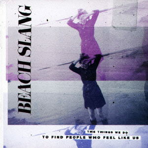 Cover for Beach Slang · The Things We Do to Find People Who Feel Like Us (CD) [Japan Import edition] (2015)