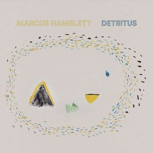 Cover for Marcus Hamblett · Detritus (CD) (2019)