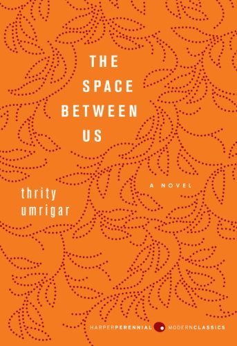 Cover for Thrity Umrigar · The Space Between Us: A Novel - Harper Perennial Deluxe Editions (Paperback Book) [First Edition First Printing edition] (2011)